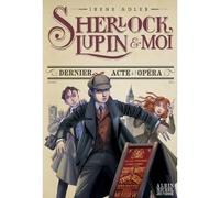 Sherlock, Lupin & moi T2 Dernier Acte à l'Opéra Sherlock, Lupin & moi - tome 2 - Irène Adler - Albin Michel Jeunesse - broché - Roman junior dès 9 ans