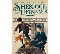 Sherlock, Lupin & moi T4 La Cathédrale de la peur Irène Adler (Auteur), Iacopo Bruno (Illustration), Béatrice Didiot (Traduction)
