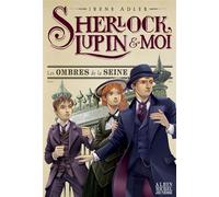 Sherlock, Lupin & moi T6 Les Ombres de la Seine Sherlock, Lupin et moi - tome 6 - Irène Adler - Albin Michel Jeunesse - broché - Roman junior dès 9 ans