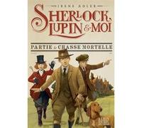 Sherlock, Lupin & moi T9 Partie de chasse mortelle Irène Adler (Auteur), Béatrice Didiot (Traduction), Iacopo Bruno (Illustration)