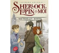 Sherlock, Lupin & moi Tome 13 : Le souterrain mortel