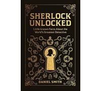 Sherlock Unlocked: Little-Known Facts About The World's Greatest Detective