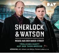 Sherlock & Watson-Neues aus Baker Street: Tödliches Duett Auf der Thor-Brücke (Fall 20): Hörspiel mit Johann Von Bülow, Florian Lukas, Peter Jordan u.v.a. [Import]