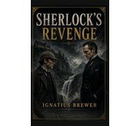 Sherlock's Revenge: A Tale of Holmes, Moriarty and the Dependable Dr. John Watson