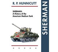 Sherman: A History of the American Medium Tank