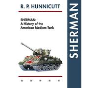 Sherman: A History of the American Medium Tank