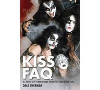 Sherman Dale Kiss FAQ All Thats Left to Know Hottest Band Bam Bk - [Version Originale] Dale Sherman (Auteur)