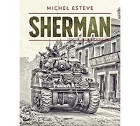 Sherman: The M4 Tank In World War Ii