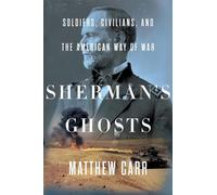 Sherman's Ghosts: Soldiers, Civilians, and the American Way of War