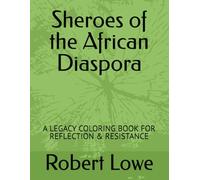Sheroes of the African Diaspora: A LEGACY COLORING BOOK FOR REFLECTION & RESISTANCE