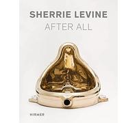 Sherrie Levine After All: Werke / Works 1981-2016