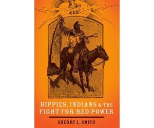Sherry L. Smith Hippies, Indians, and the Fight for Red Power (Poche)