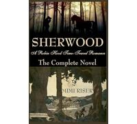 Sherwood (A Robin Hood Time-Travel Romance) The Complete Novel