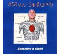 Sherwood, Adrian - Becoming a Cliche -2cd-