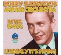 Sherwood, Bobby - In the 1940's - Suddenly It's