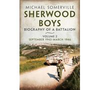 Sherwood Boys: Biography of a Battalion Volume 2: September 1943-March 1946
