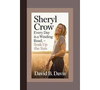 SHERYL CROW BIOGRAPHY : Every Day Is a Winding Road- Soak Up the Sun