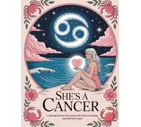 She's A Cancer: A coloring book for the woman who feels everything and still loves hard