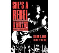 She's a Rebel: The History of Women in Rock and Roll