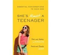 Shes Almost a Teenager Essential Conversations to Have Now by David Arp David Arp (Auteur)
