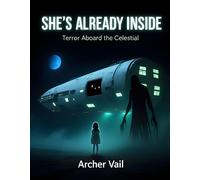 She's Already Inside: Terror Aboard the Celestial - Archer Vail - Archer Vail - ebook (ePub) - Livre