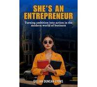 SHE'S AN ENTREPRENEUR: Turning ambition into action in the modern world of Business