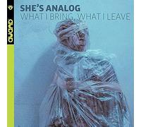 She's Analog - What I Bring, What I Leave