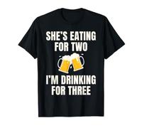 She's Eating for Two I'm Drinking for Three Funny Dad to be T-Shirt