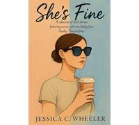 She's Fine: A Collection of Short Stories Featuring Women Who Are Totally Fine. Really. They're Fine.