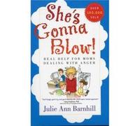 Shes Gonna Blow Real Help for Moms Dealing with Anger by Julie Ann Barnhill Julie Ann Barnhill (Auteur)