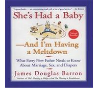 Shes Had a Baby And Im Having a Meltdown by James D Barron James Douglas Barron (Auteur)