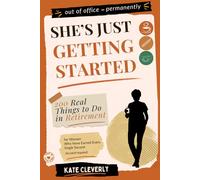 She's Just Getting Started: 200 Real Things to Do in Retirement for Women Who Have Earned Every Single Second (no yacht required)