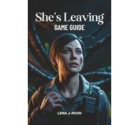 SHE'S LEAVING GAME GUIDE: An In-Depth Breakdown of Strategies, Character Development, Equipment Optimization, and Mission