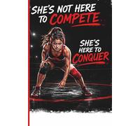 She's Not Here To Compete. She's Here To Conquer.: Female Wrestler Practice Mindset Stats Journal