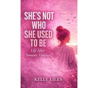 She's Not Who She Used To Be: Life After Domestic Violence