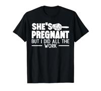 She's Pregnant But I Did All The Work - Funny Pregnancy T-Shirt Graphique avec Valeur