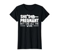 She's Pregnant But I Did All The Work - Funny Pregnancy T-Shirt Graphique avec Valeur