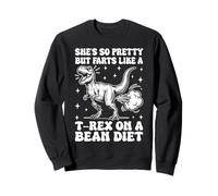 She's So Pretty But Farts Like A T-Rex on A Bean Diet Drôle Sweatshirt