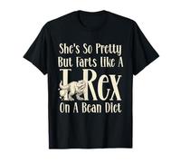 She's So Pretty But Farts Like A T-Rex on A Bean Diet Funny T-Shirt
