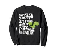 She's So Pretty But Farts Like a T-Rex on an All Bean Diet Sweatshirt