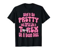 She's So Pretty But She Farts Like A T Rex on A Bean Diet T-Shirt