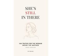 She's Still In There: 100 Truths for the Woman Inside the Mother