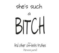 She's such a bitch: And other off limits truths