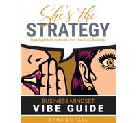 She's The Strategy: Unapologetically Authentic. Own That Damn Business.