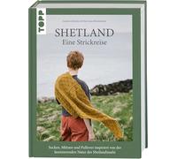 Shetland. Eine Strickreise: Socken, Mützen und Pullover inspiriert von der faszinierenden Natur der Shetlandinseln