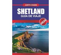 SHETLAND GUÍA DE VIAJE 2026: Explora la cultura de las Tierras Altas escocesas, los paseos costeros y las aventuras en islas remotas del norte de Escocia