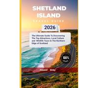 Shetland Islands travel guide 2026: The Ultimate Guide To Discovering The Top Attractions, Local Culture and Wildlife Tours In The Northern Edge of Scotland