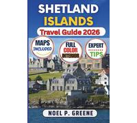 Shetland Islands Travel Guide 2026: Your Detailed Expert companion to Help You Explore Lerwick, Rugged Coastlines, Viking Heritage, Remote Isles, Hidden Gems and Local Culture