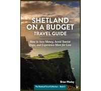 Shetland on a Budget Travel Guide: How to Save Money, Avoid Tourist Traps, and Experience More for Less