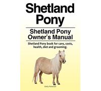 Shetland Pony. Shetland Pony Owner’s Manual. Shetland Pony book for care, costs, health, diet and grooming.